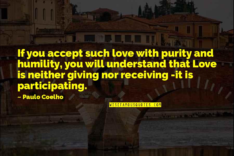 Giving Receiving Quotes By Paulo Coelho: If you accept such love with purity and