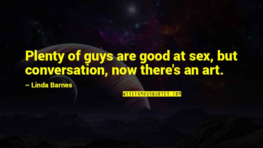 Giving Respect To Others Quotes By Linda Barnes: Plenty of guys are good at sex, but