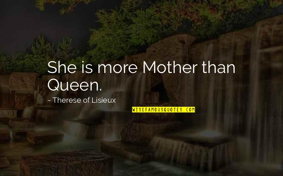 Giving Respect To Others Quotes By Therese Of Lisieux: She is more Mother than Queen.