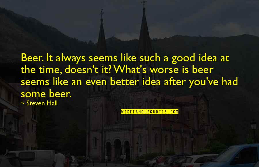 Giving Rewards Quotes By Steven Hall: Beer. It always seems like such a good Giving Rewards Quotes By Steven Hall: Beer. It always seems like such a good