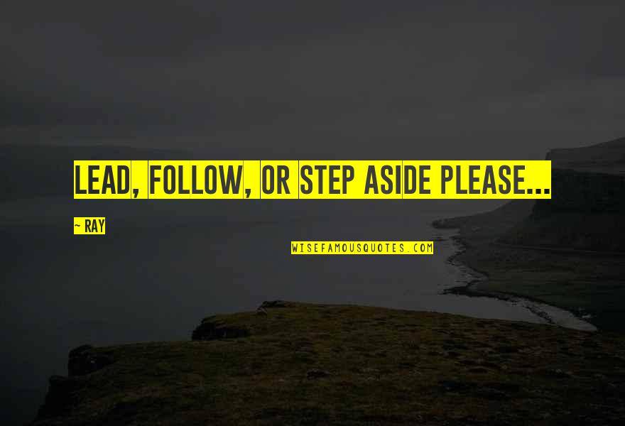 Giving Self Away Quotes By Ray: Lead, follow, or step aside please...