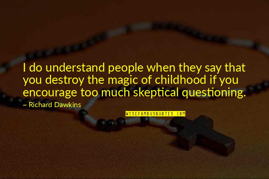Giving Someone A Chance Quotes By Richard Dawkins: I do understand people when they say that