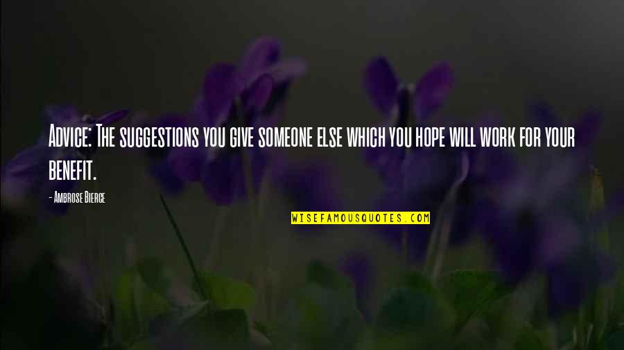 Giving Someone Advice Quotes By Ambrose Bierce: Advice: The suggestions you give someone else which Giving Someone Advice Quotes By Ambrose Bierce: Advice: The suggestions you give someone else which