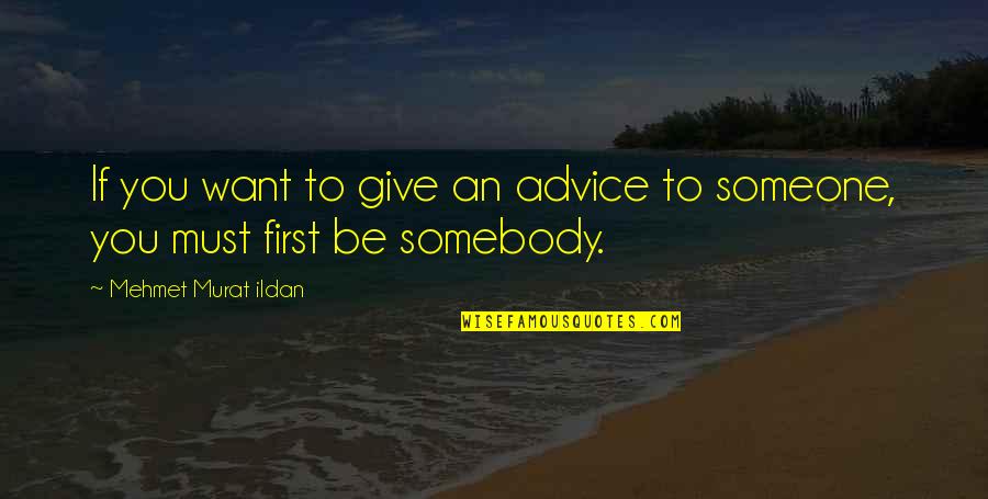 Giving Someone Advice Quotes By Mehmet Murat Ildan: If you want to give an advice to Giving Someone Advice Quotes By Mehmet Murat Ildan: If you want to give an advice to