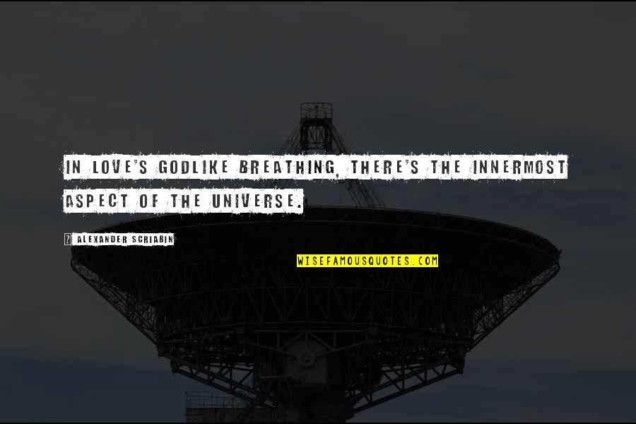 Giving Someone One Last Chance Quotes By Alexander Scriabin: In love's godlike breathing, there's the innermost aspect