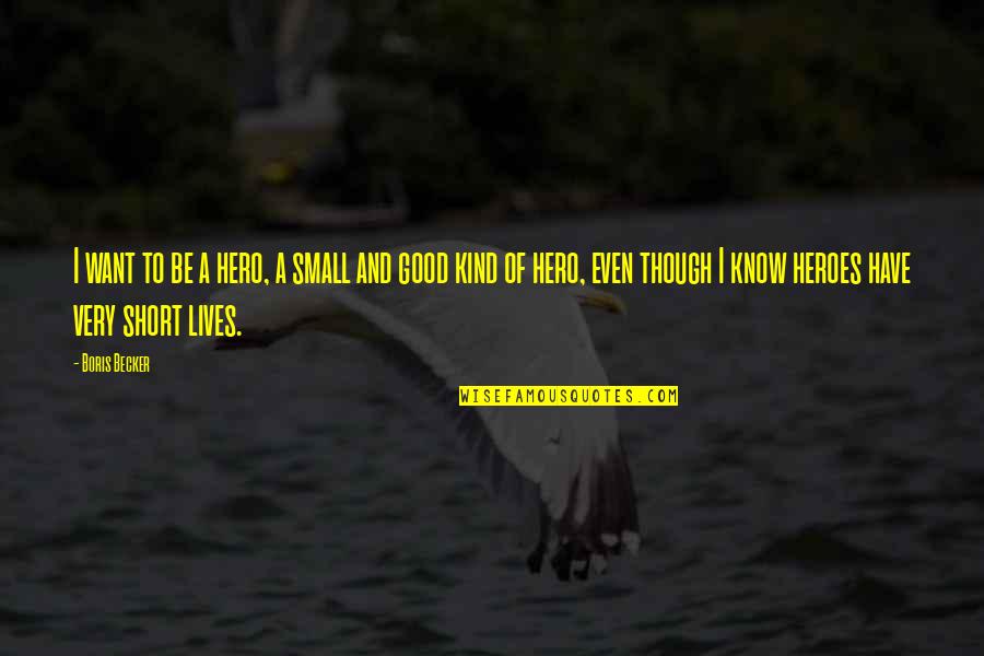 Giving Someone Second Chance Quotes By Boris Becker: I want to be a hero, a small Giving Someone Second Chance Quotes By Boris Becker: I want to be a hero, a small