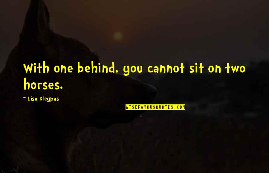 Giving Someone Time Quotes By Lisa Kleypas: With one behind, you cannot sit on two