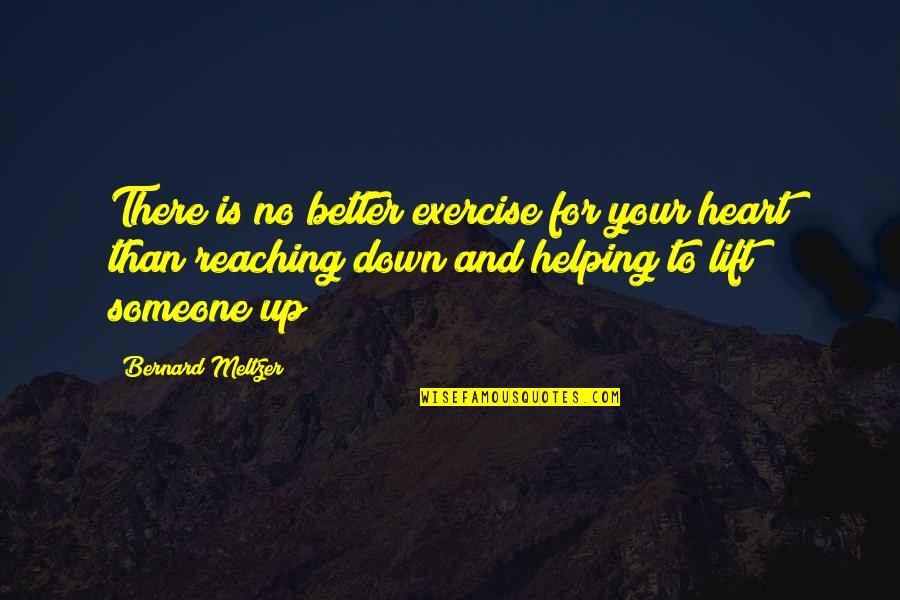 Giving Someone Up Quotes By Bernard Meltzer: There is no better exercise for your heart