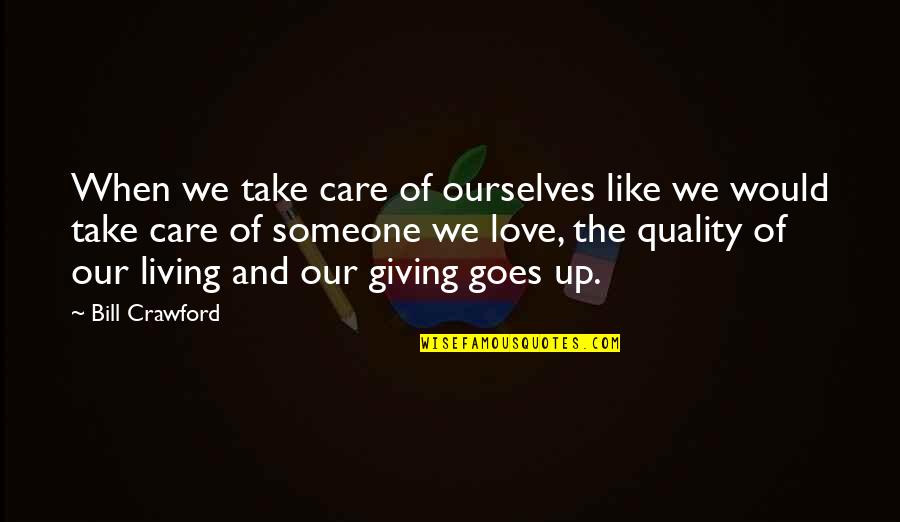 Giving Someone Up Quotes By Bill Crawford: When we take care of ourselves like we