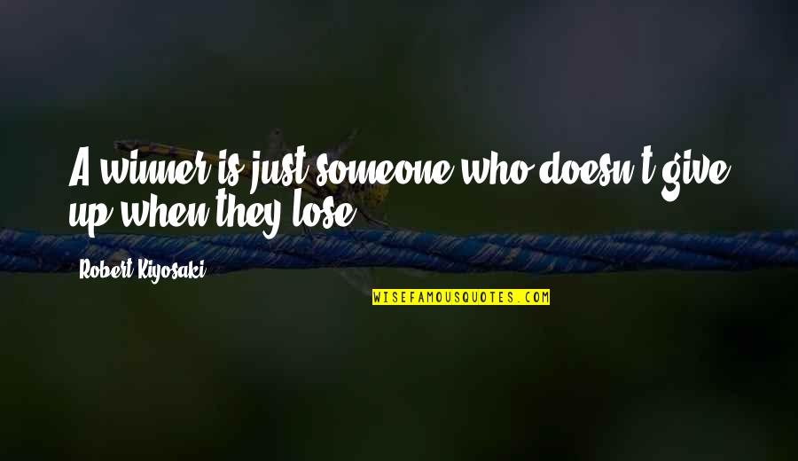 Giving Someone Up Quotes By Robert Kiyosaki: A winner is just someone who doesn't give