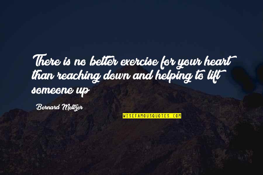 Giving Someone Your Heart Quotes By Bernard Meltzer: There is no better exercise for your heart