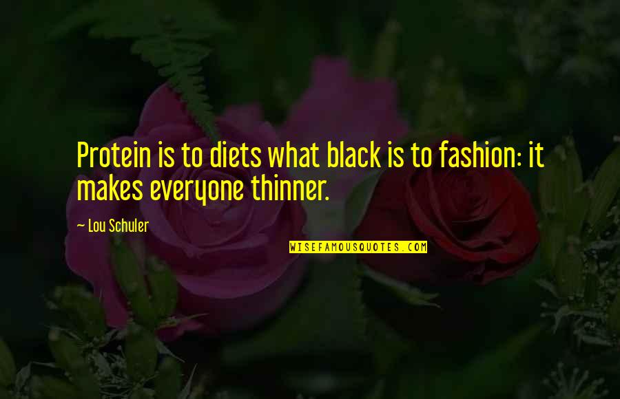 Giving Space And Time Quotes By Lou Schuler: Protein is to diets what black is to