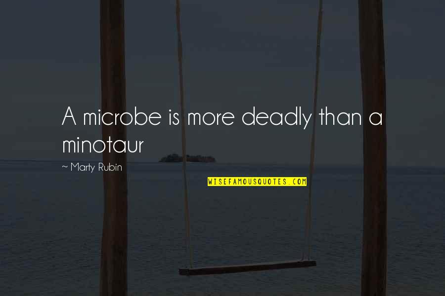 Giving Space And Time Quotes By Marty Rubin: A microbe is more deadly than a minotaur