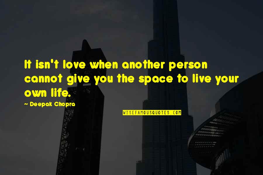 Giving Space In Love Quotes By Deepak Chopra: It isn't love when another person cannot give