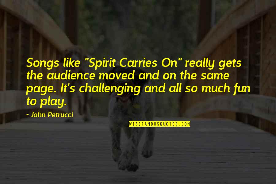 Giving Space To The One You Love Quotes By John Petrucci: Songs like "Spirit Carries On" really gets the Giving Space To The One You Love Quotes By John Petrucci: Songs like "Spirit Carries On" really gets the