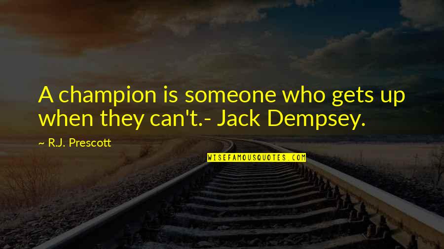 Giving Suggestions Quotes By R.J. Prescott: A champion is someone who gets up when