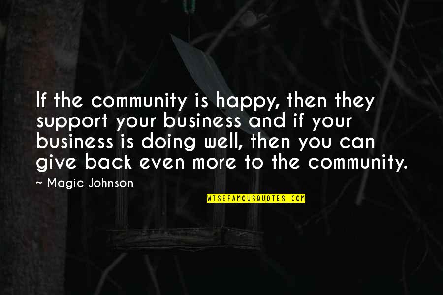 Giving Support Quotes By Magic Johnson: If the community is happy, then they support