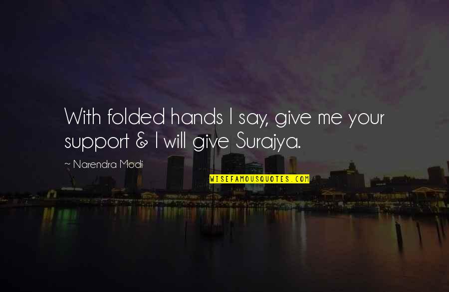 Giving Support Quotes By Narendra Modi: With folded hands I say, give me your