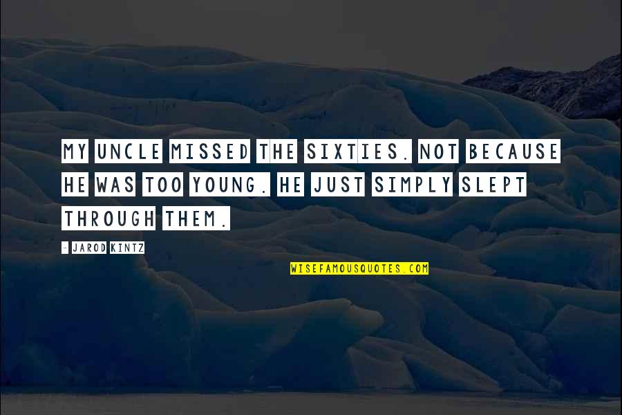 Giving Thanks For Friends Quotes By Jarod Kintz: My uncle missed the sixties. Not because he