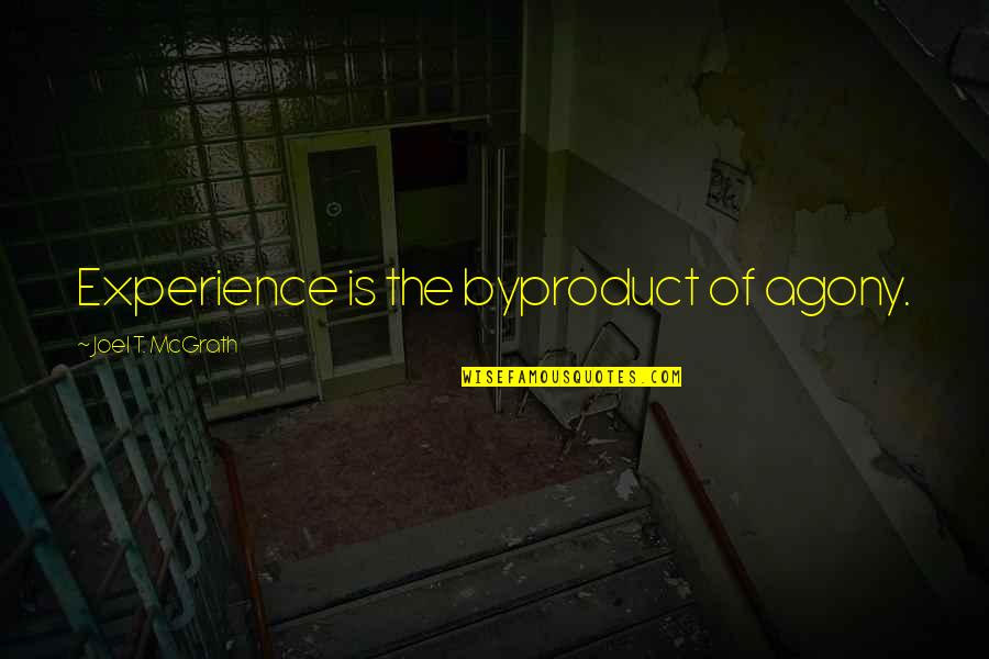 Giving Thanks For Life Quotes By Joel T. McGrath: Experience is the byproduct of agony.