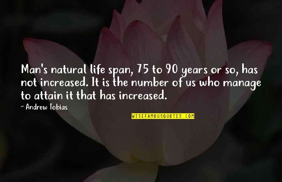 Giving Thanks To A Friend Quotes By Andrew Tobias: Man's natural life span, 75 to 90 years