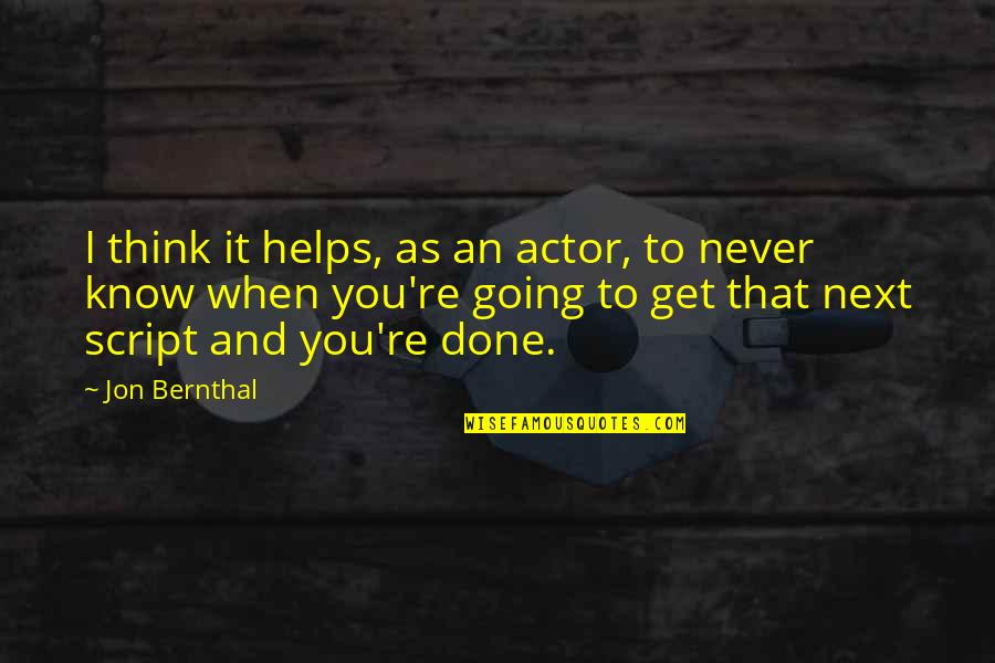 Giving Thanks To A Friend Quotes By Jon Bernthal: I think it helps, as an actor, to Giving Thanks To A Friend Quotes By Jon Bernthal: I think it helps, as an actor, to