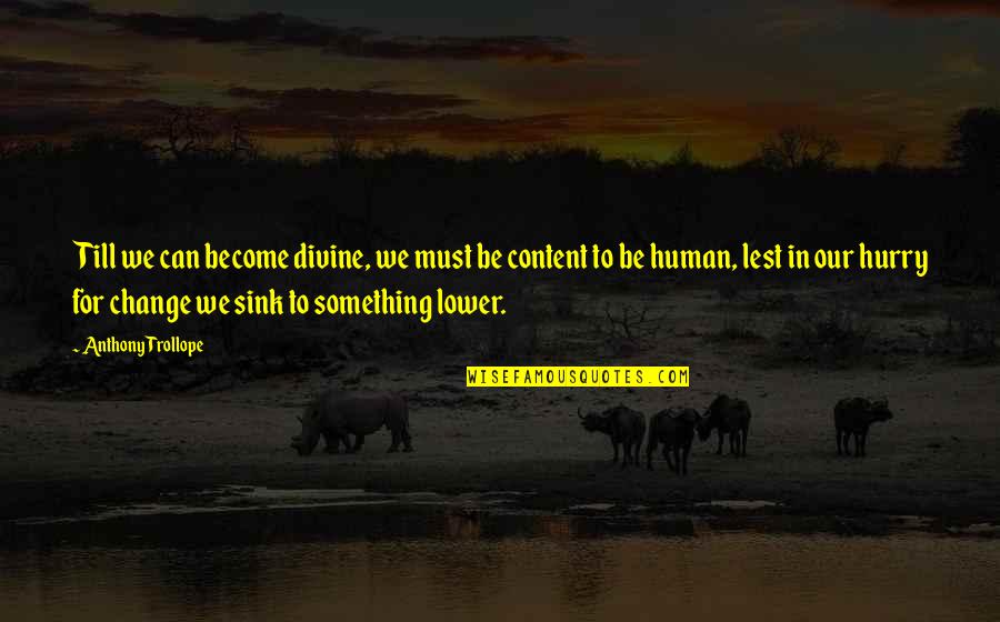 Giving Thanks To God Quotes By Anthony Trollope: Till we can become divine, we must be Giving Thanks To God Quotes By Anthony Trollope: Till we can become divine, we must be