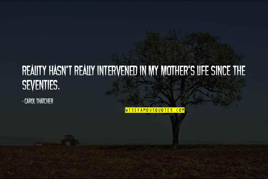 Giving Thanks To God Quotes By Carol Thatcher: Reality hasn't really intervened in my mother's life