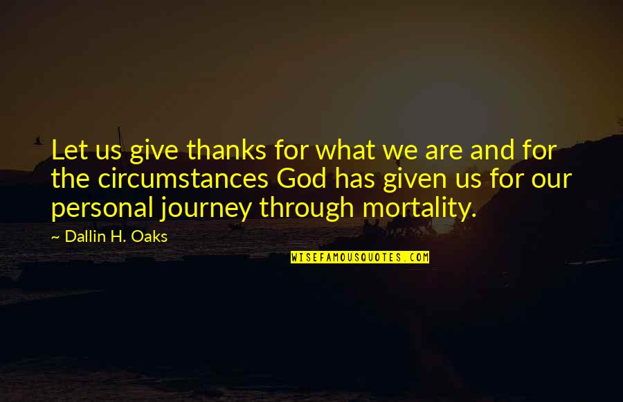 Giving Thanks To God Quotes By Dallin H. Oaks: Let us give thanks for what we are