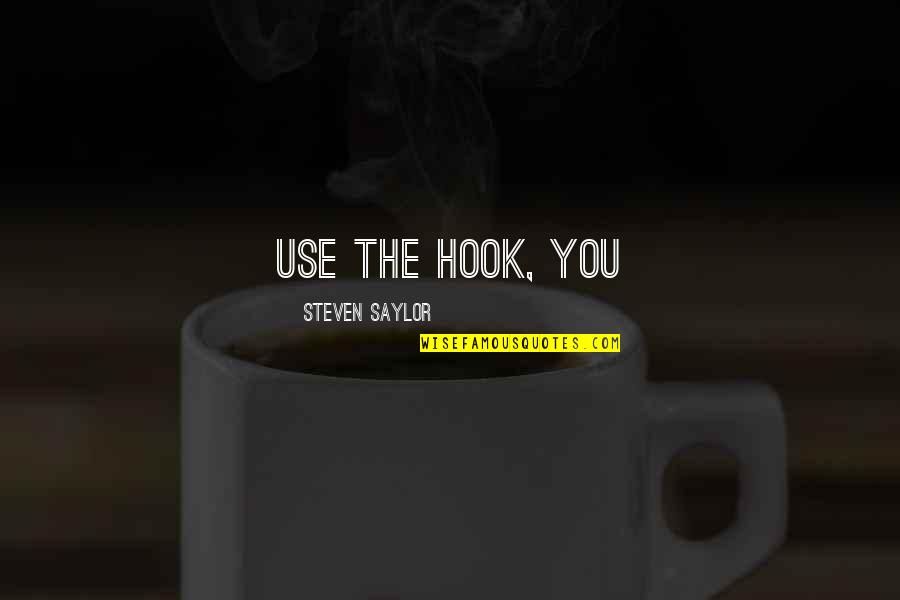 Giving Thanks To Someone Quotes By Steven Saylor: Use the hook, you