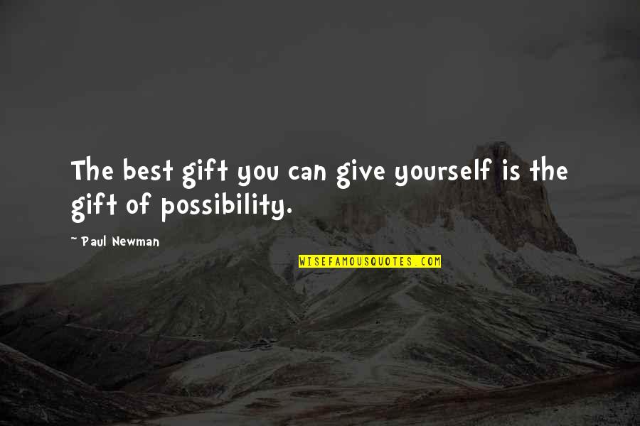 Giving The Best Of You Quotes By Paul Newman: The best gift you can give yourself is