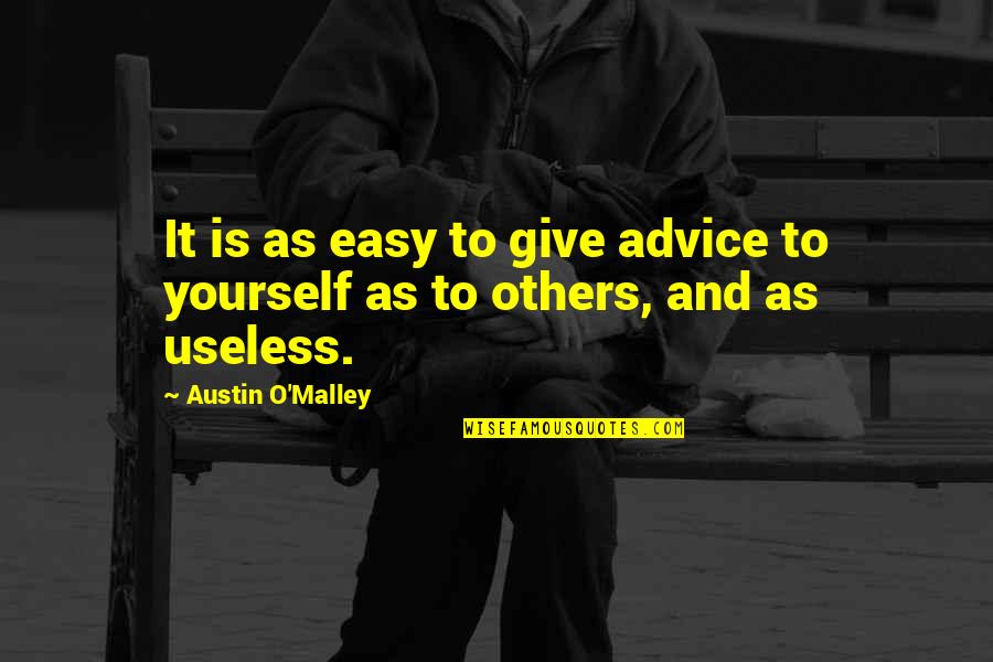 Giving The Best Of Yourself Quotes By Austin O'Malley: It is as easy to give advice to