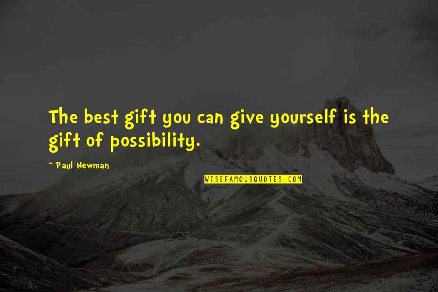 Giving The Best Of Yourself Quotes By Paul Newman: The best gift you can give yourself is