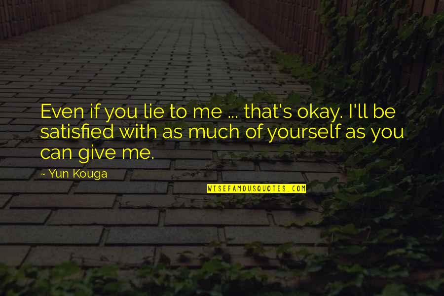 Giving The Best Of Yourself Quotes By Yun Kouga: Even if you lie to me ... that's