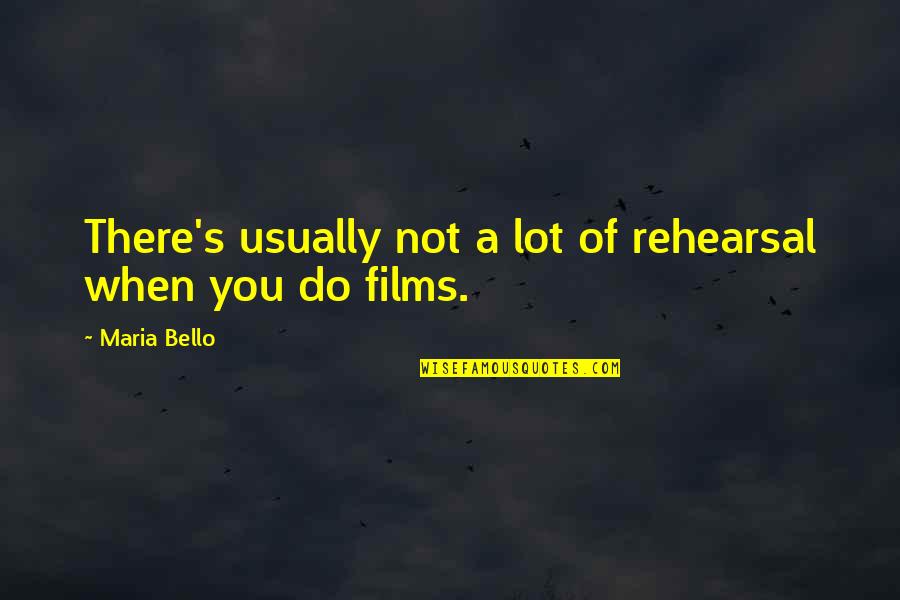 Giving The Finger Quotes By Maria Bello: There's usually not a lot of rehearsal when