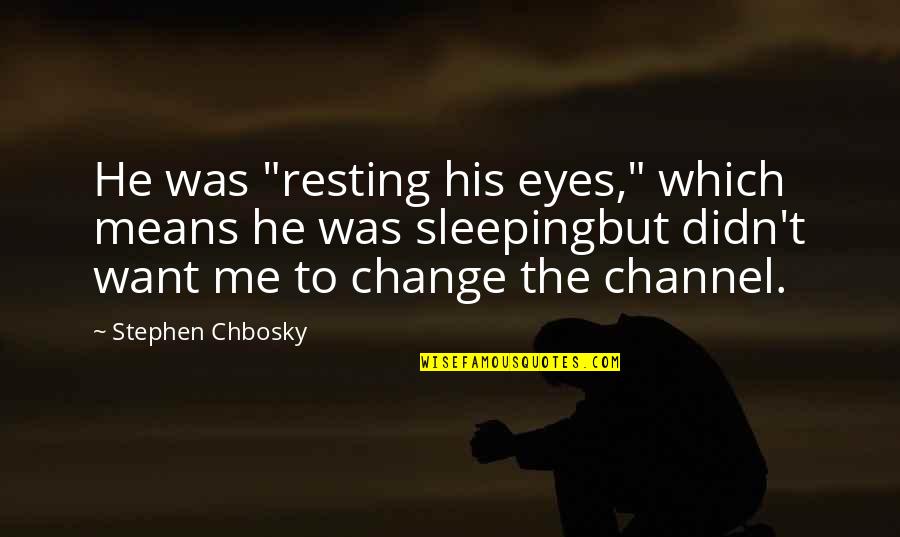 Giving The Finger Quotes By Stephen Chbosky: He was "resting his eyes," which means he Giving The Finger Quotes By Stephen Chbosky: He was "resting his eyes," which means he
