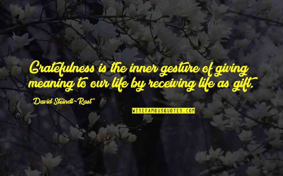 Giving The Gift Of Life Quotes By David Steindl-Rast: Gratefulness is the inner gesture of giving meaning