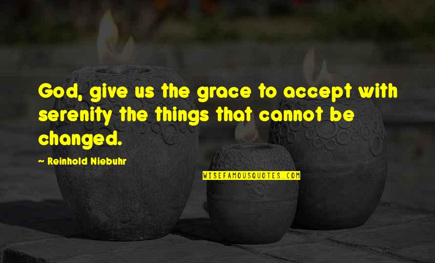 Giving Things Over To God Quotes By Reinhold Niebuhr: God, give us the grace to accept with