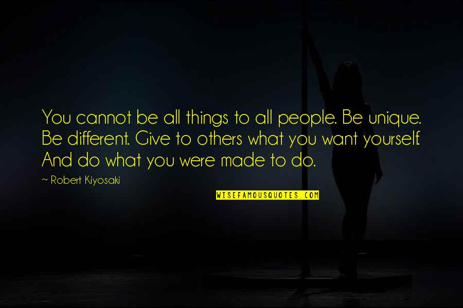 Giving Things To Others Quotes By Robert Kiyosaki: You cannot be all things to all people.