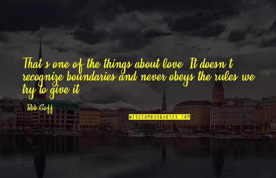 Giving Things Up For Love Quotes By Bob Goff: That's one of the things about love. It