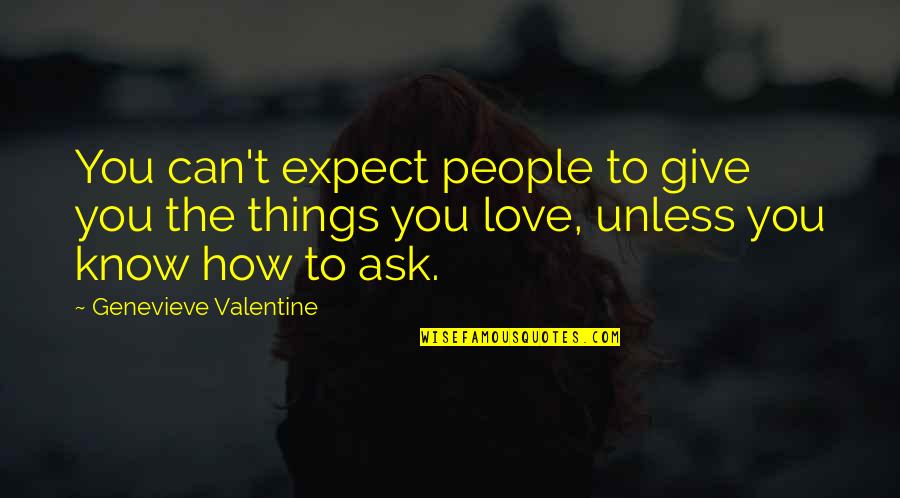 Giving Things Up For Love Quotes By Genevieve Valentine: You can't expect people to give you the