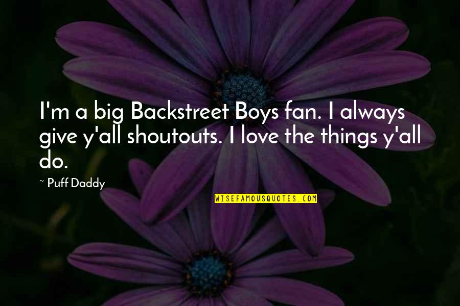 Giving Things Up For Love Quotes By Puff Daddy: I'm a big Backstreet Boys fan. I always