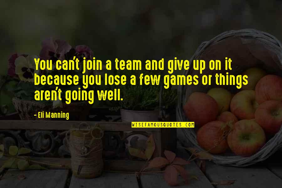 Giving Things Up Quotes By Eli Manning: You can't join a team and give up Giving Things Up Quotes By Eli Manning: You can't join a team and give up
