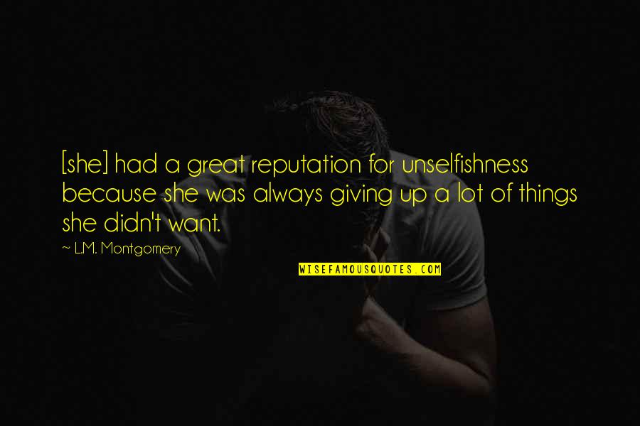 Giving Things Up Quotes By L.M. Montgomery: [she] had a great reputation for unselfishness because