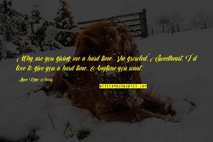 Giving Time For Love Quotes By Lynn Raye Harris: Why are you giving me a hard time?"