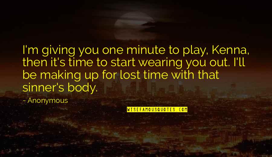 Giving Time To Each Other Quotes By Anonymous: I'm giving you one minute to play, Kenna,