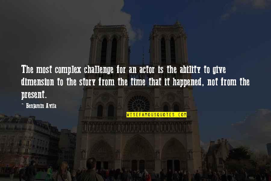 Giving Time To Each Other Quotes By Benjamin Avila: The most complex challenge for an actor is