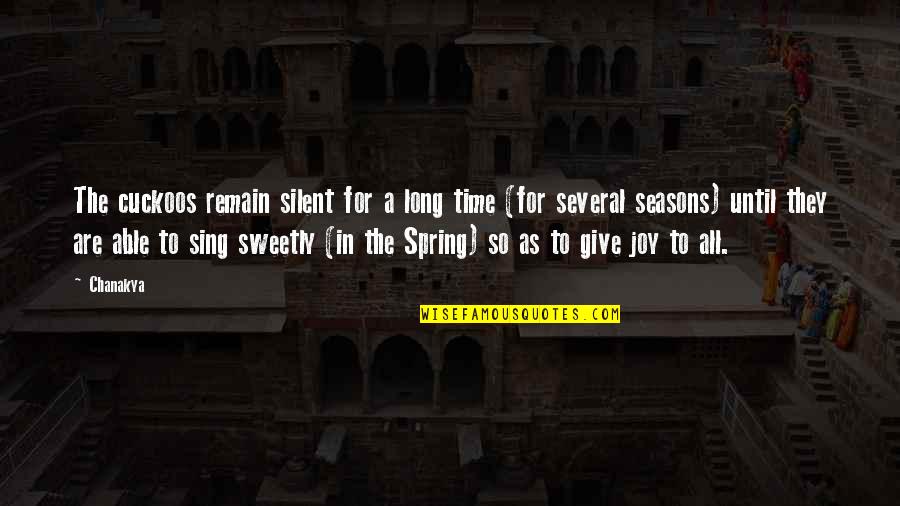 Giving Time To Each Other Quotes By Chanakya: The cuckoos remain silent for a long time