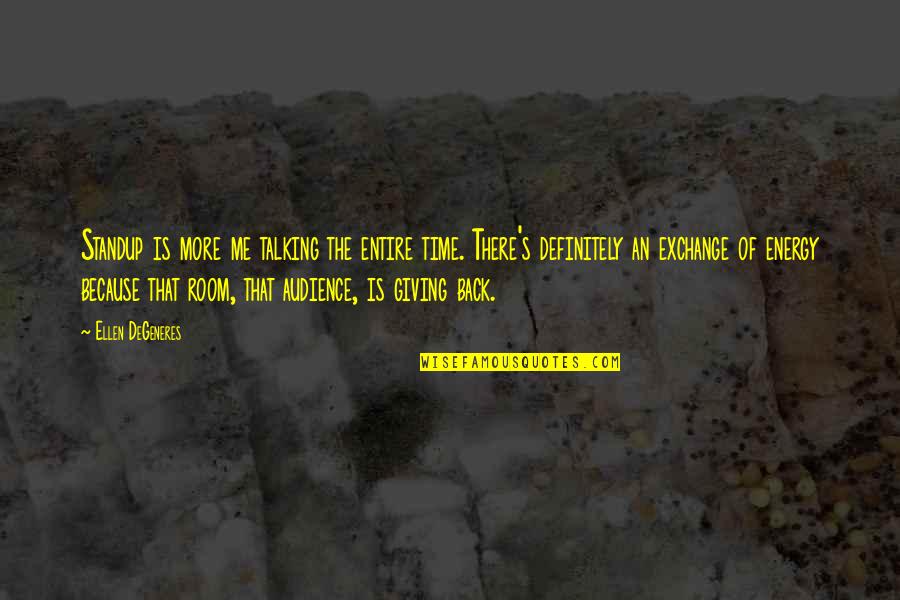 Giving Time To Each Other Quotes By Ellen DeGeneres: Standup is more me talking the entire time.