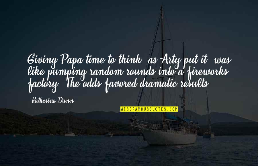 Giving Time To Each Other Quotes By Katherine Dunn: Giving Papa time to think, as Arty put